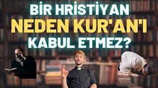 Tevrat ve Zeburu Kabul Ediyorsunuz Ama?  Hristiyanlar  Kuranı Neden Kabul Etmezler?