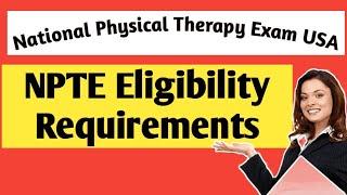 NPTE REQUIREMENTS - Eligibility Criteria For NPTE