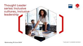 Thought Leaders Series Inclusive cultures inclusive leadership