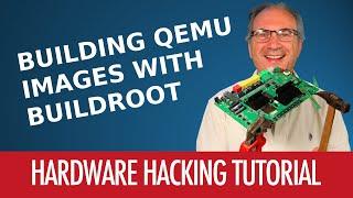 #09 - How To Build QEMU Images With Buildroot - Hardware Hacking Tutorial