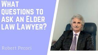 What questions to ask an Elder Law Lawyer?