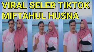 VIRAL SELEB TIKTOK MIFTAHUL HUSNA