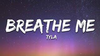 Tyla - Breathe Me Lyrics