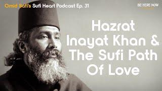 Hazrat Inayat Khan and the Sufi Path of Love – Omid Safis  Sufi Heart Podcast Ep. 31