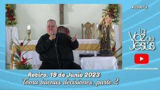 Retiro Toma buenas decisiones parte 2  19 de Junio 2023 #230619