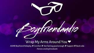 Wrap My Arms Around You Boyfriend RoleplayComfortNot Feeling Good Enough ASMR