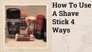 How To Use A Shave Stick 4 Ways