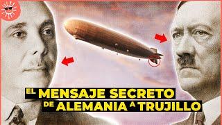 Este fue el MENSAJE SECRETO que ALEMANIA mandó a TRUJILLO  Visita del Graf Zeppelin a Santo Domingo