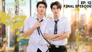 Destined to be Lovers - Episode 12 Final Episode  Ai long Nhai The Series ENG SUB