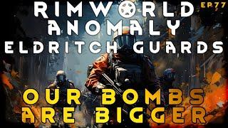 Our Bombs are BIGGER - RimWorld Eldritch Guards EP77