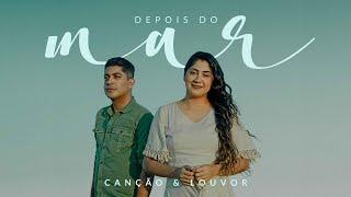 Canção e Louvor  - Depois do Mar Vídeo Oficial