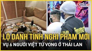 Lời khai bất ngờ của hướng dẫn viên tiết lộ nghi phạm thứ 2 vụ 6 người Việt bị sát hại ở Thái Lan