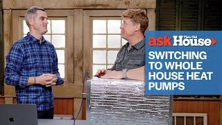 What to Know Before Switching to Whole House Heat Pumps  Ask This Old House