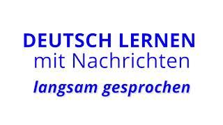 Deutsch lernen mit Nachrichten 17 05 2019 – langsam gesprochen