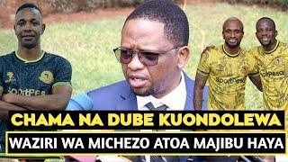 WAZIRI WA MCHEZO ATOA MAJIBU HAYA CHAMA NA DUBE KUONDOLEWA KWENYE LIGI KUUUSHINDANI WAMELETA WAO