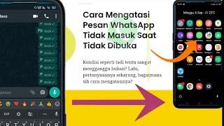 Cara Mengatasi Pesan WhatsApp Tidak masuk Saat Tidak Dibuka aplikasinya