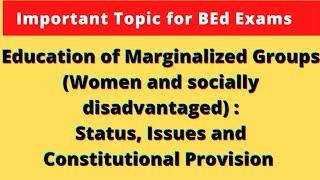 Education of MARGINALIZED GROUPS Women & Socially disadvantaged  Issues Constitutional provisions