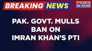 Breaking News  Pakistan Government Mulls Ban On Imran Khans PTI Says Defence Minister