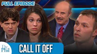 Call It Off  FULL EPISODE  Dr. Phil