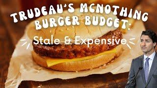 Trudeaus McNothing Burger Budget Stale & Expensive