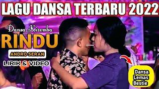 LAGU DANSA TERBARU 2022 ANDRO SERAN - RINDU - VERSI KIZOMBA  LIRIK & VIDEO