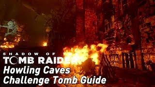 Shadow of the Tomb Raider Howling Caves Challenge Tomb guide