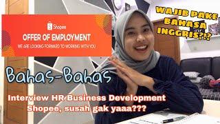 A-TALK PENGALAMAN INTERVIEW HR DI SHOPEE  PAKE BAHASA INGGRIS?  Business Development Shopee