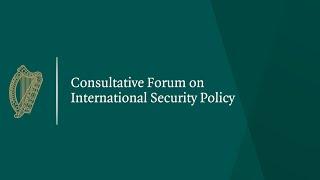 Watch Back Consultative Forum on International Security Policy - Day 1 Cork - Morning Session