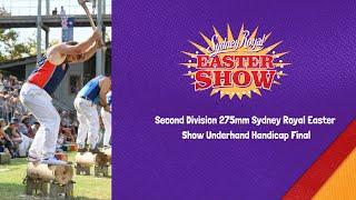 Second Division 275mm Sydney Royal Easter Show Underhand Handicap Final - 11 April