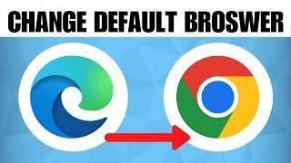 How To Change Default Browser From Microsoft Edge To Google Chrome 2023 Guide