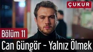 Çukur 11. Bölüm - Can Güngör - Yalnız Ölmek