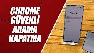 GOOGLE CHROME GÜVENLİ ARAMA KAPATMA IOS & ANDROİD