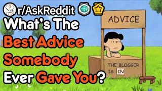 Whats The Best Advice Youve Ever Gotten? rAskReddit