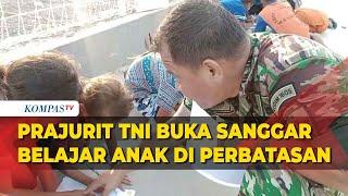 Tugas di Perbatasan Prajurit TNI Buka Sanggar Belajar untuk Anak Usia Sekolah