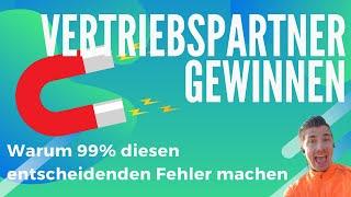 Vertriebspartner gewinnen Warum 99% diesen entscheidenden Fehler machen