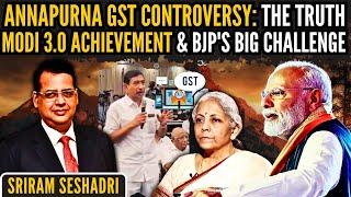 Annapurna GST controversy The Truth • Modi 3.0 Achievement & BJPs Big Challenge • Sriram Seshadri