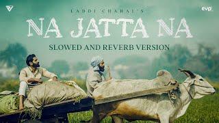 Na Jatta Na Slowed and Reverb  Laddi Chahal  Parmish Verma  Harp Farmer