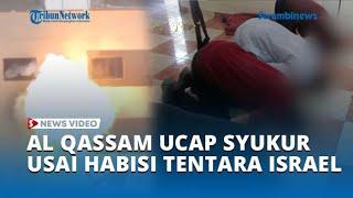 Pasukan Al Qassam Ucap Rasa Syukur dan Sujud usai Berhasil Tewaskan Tentara Israel di Gaza Selatan