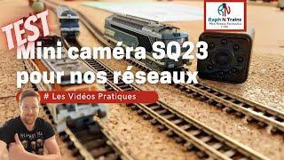 Une mini caméra pour nos réseaux de trains miniatures la SQ23