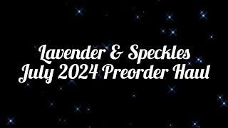 Lavender & Speckles  July 2024 Preorder Haul