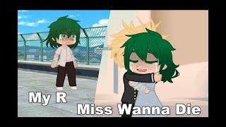 My R  Miss Wanna Die  Mha GCMV  Read Description  Slight Bakudeku? 13+