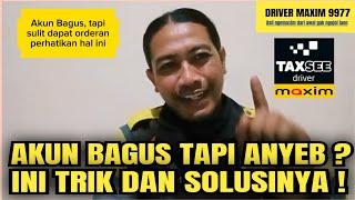 Akun maxim driver bagus  tapi kok anyeb dan drop orderan ?