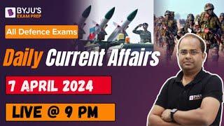 All Defence Exams I Daily Current Affairs 7 April 2024 I 7 April Complete Current Affairs #ca