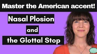 Learn the American Accent Nasal Plosion and the Glottal Stop ʔ