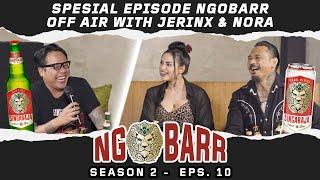 EPISODE SPESIAL NGOBARR OFF AIR BERSAMA JERINX & NORA 