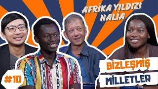 Afrika Yıldızı Nalia  Bizleşmiş Milletler #10   Konuk Afrika Yıldızı