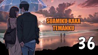 PRT 36 SUAMIKU K4KA TEMANKU  NOVEL ROMANTIS  pasti marah