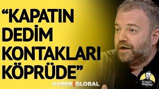 Nihat Sırdarın Korkutan Anısı Kapatın Dedim Kontakları