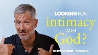 Looking For Intimacy with God?  Lesson 2 of Drawing Near  Study with John Bevere