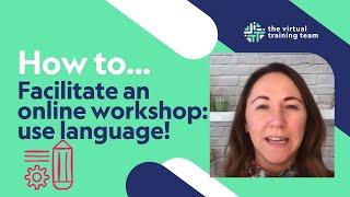 How to facilitate an online workshop- use language